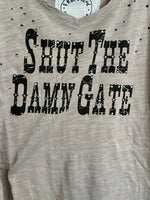 
              A Rare Bird Shut The Damn Gate Hand Distressed Shirt
            